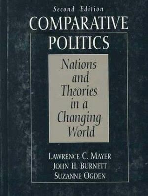 Comparative Politics: Nations and Theories in a Changing World by Lawrence C. Mayer, Suzanne Ogden, John H. Burnett