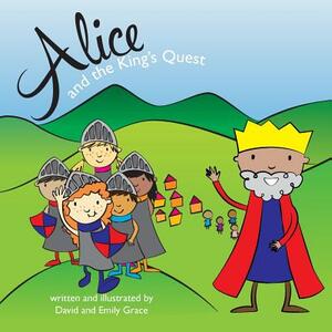 Alice and the King's Quest by David Grace, Emily Grace