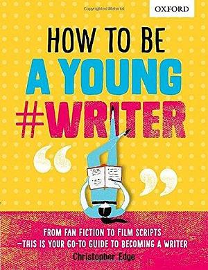 How To Be A Young #Writer by Christopher Edge, Pádhraic Mulholland