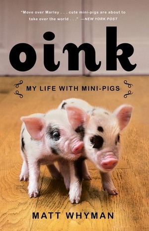 Oink: My Life with Mini-Pigs by Matt Whyman