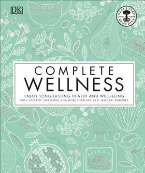 Complete Wellness: Enjoy Long-Lasting Health and Well-Being with More Than 800 Natural Remedies by Neal's Yard Remedies