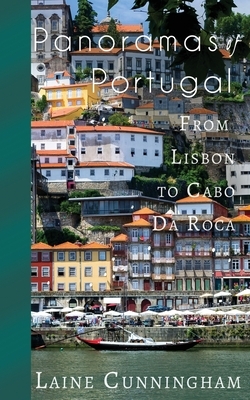 Panoramas of Portugal: From Lisbon to Cabo da Roca by Laine Cunningham