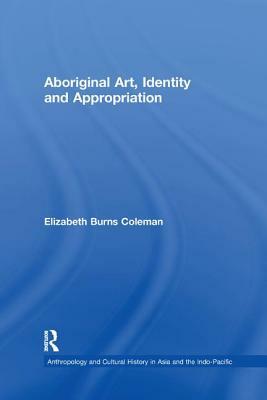 Aboriginal Art, Identity and Appropriation by Elizabeth Burns Coleman