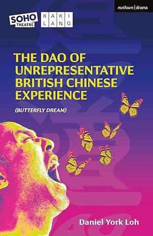 The Dao of Unrepresentative British Chinese Experience: (Butterfly Dream) by Daniel York Loh