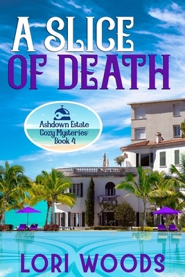 A Slice Of Death: Ashdown Estate Cozy Mysteries: Book 4 by Lori Woods