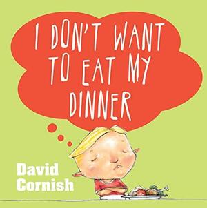 I don't want to eat my dinner by D.M. Cornish