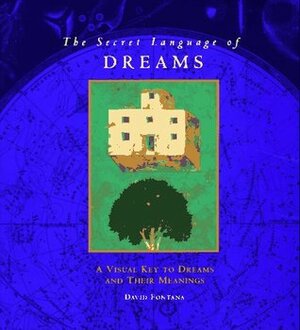The Secret Language of Dreams: A Visual Key to Dreams and Their Meanings by David Fontana