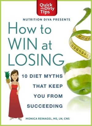 How to Win at Losing: 10 Diet Myths that Keep You From Succeeding by Monica Reinagel