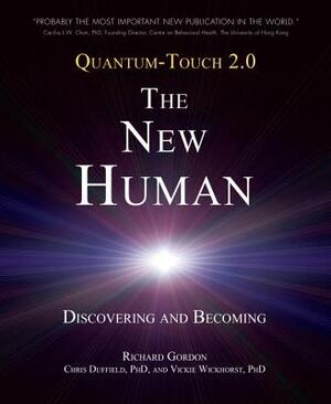 Quantum-Touch 2.0 - The New Human: Discovering and Becoming by Vickie Wickhorst, Richard Gordon, Chris Duffield
