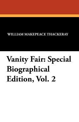 Vanity Fair: Special Biographical Edition, Vol. 2 by William Makepeace Thackeray