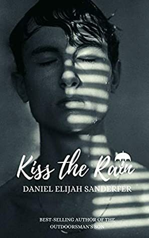 Kiss the Rain by Daniel Elijah Sanderfer