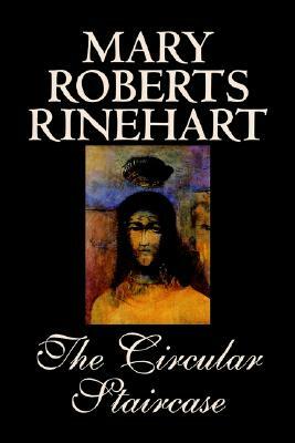 The Circular Staircase by Mary Roberts Rinehart, Fiction, Classics, Mystery & Detective by Mary Roberts Rinehart