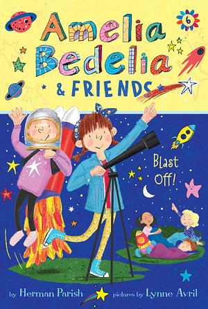 Amelia Bedelia and Friends #6: Amelia Bedelia and Friends Blast Off by Herman Parish