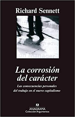 La corrosión del carácter: Las consecuencias personales del trabajo en el nuevo capitalismo by Richard Sennett