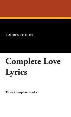 Complete Love Lyrics by Laurence Hope