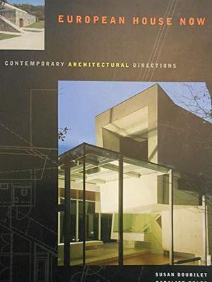 European House Now: Contemporary Architectural Directions by Susan Doubilet, Daralice Donkervoet Boles