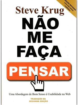 Não Me Faça Pensar - Uma Abordagem de Bom Senso à Usabilidade na Web by Steve Krug, Steve Krug