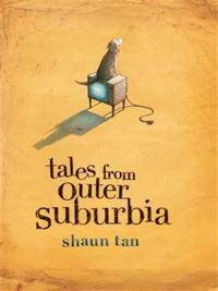 Tales from Outer Suburbia by Shaun Tan