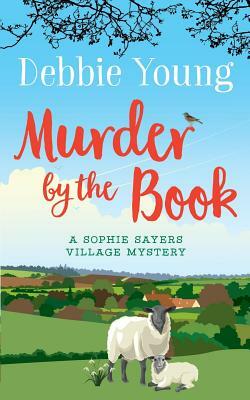 Murder by the Book: A Sophie Sayers Village Mystery by Debbie Young