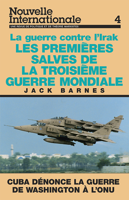 Les Premières Salves de la Troisième Guerre Mondiale: La Guerre Contre l'Irak by Mary-Alice Waters, Jack Barnes