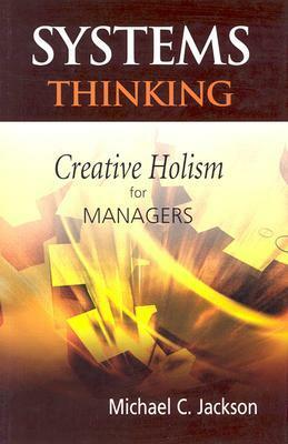 Systems Thinking: Creative Holism for Managers by Michael C. Jackson