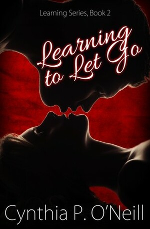 Learning To Let Go by Cynthia P. O'Neill