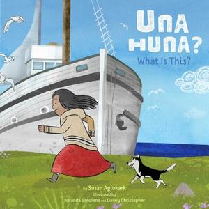 Una Huna?: What Is This? by Susan Aglukark