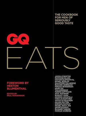 GQ Eats: The cookbook for men of seriously good taste by Paul Henderson