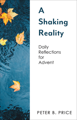 A Shaking Reality: Daily Reflections for Advent by Peter B. Price