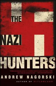 The Nazi Hunters by Andrew Nagorski