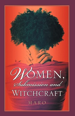 Women, Submission and Witchcraft by Maro