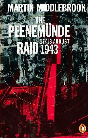 The Peenemünde Raid: The Night of 17-18 August 1943 by Martin Middlebrook, Martin Middlebrook