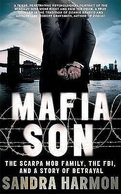 Mafia Son: The Scarpa Mob Family, The FBI, and a Story of Betrayal by Sandra Harmon, Sandra Harmon