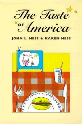 The Taste of America by John L. Hess, Karen Hess