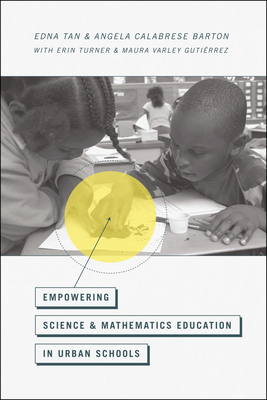 Empowering Science and Mathematics Education in Urban Schools by Erin Turner, Edna Tan, Angela Calabrese Barton