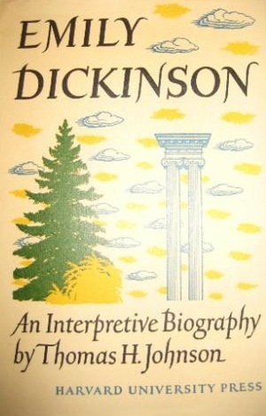 Emily Dickinson: An Interpretive Biography by Thomas H. Johnson
