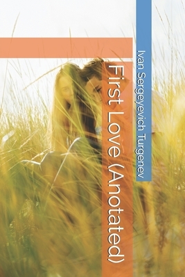 First Love (Anotated) by Constance Garnett, Ivan Turgenev