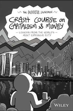 The Woke Salaryman Crash Course on Capitalism &amp; Money: Lessons from the World's Most Expensive City by The Woke Salaryman