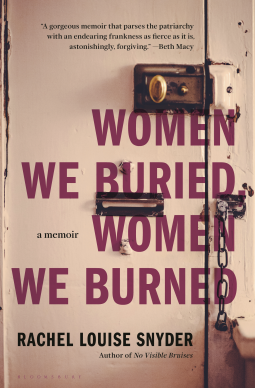 Women We Buried, Women We Burned: A Memoir by Rachel Louise Snyder