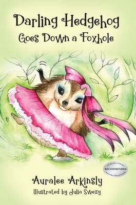 Darling Hedgehog: Goes Down A Foxhole by Auralee Arkinsly