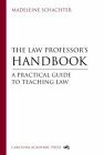 The Law Professor's Handbook: A Practical Guide to Teaching Law by Madeleine Schachter