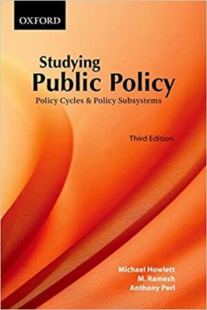 Studying Public Policy: Policy Cycles & Policy Subsystems by Michael Howlett
