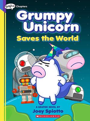 Grumpy Unicorn Saves the World by Joey Spiotto