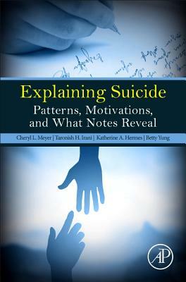 Explaining Suicide: Patterns, Motivations, and What Notes Reveal by Taronish Irani, Cheryl L. Meyer, Katherine A. Hermes