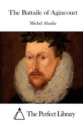 The Battaile of Agincourt by Michel Abadie