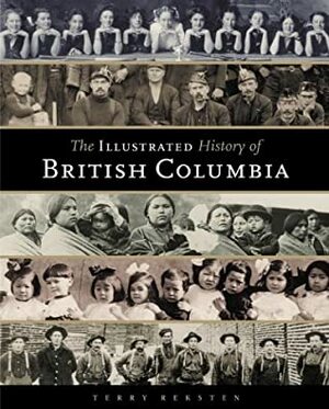 Illustrated History of British Columbia by Terry Reksten