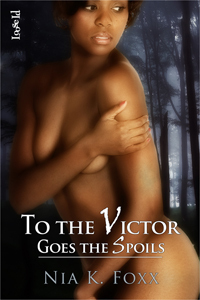 To the Victor Goes the Spoils by Nia K. Foxx