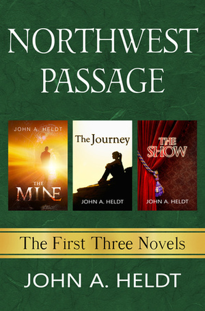 Northwest Passage: The First Three Novels by John A. Heldt