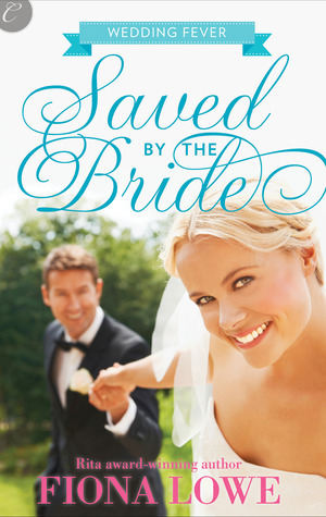 Saved By The Bride by Fiona Lowe