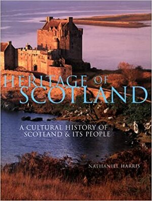 Heritage of Scotland: A History of Scotland & Its People by Nathaniel Harris